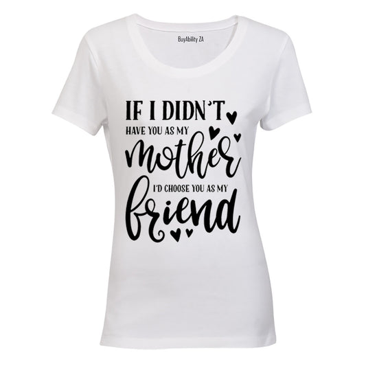 If I Didn't Have You As My Mother.. - Ladies - T-Shirt