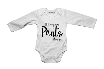 If It Requires Pants, Then NO - Baby Grow