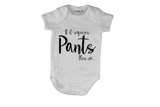 If It Requires Pants, Then NO - Baby Grow