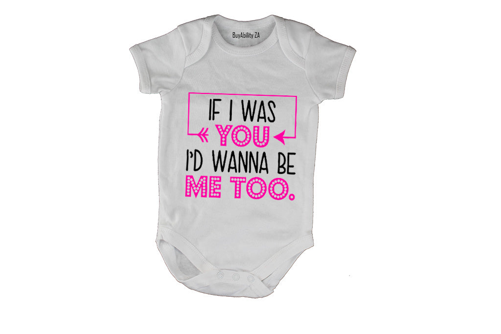 If I Was You, I'd Wanna Be Me Too - Baby Grow