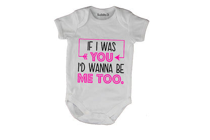 If I Was You, I'd Wanna Be Me Too - Baby Grow