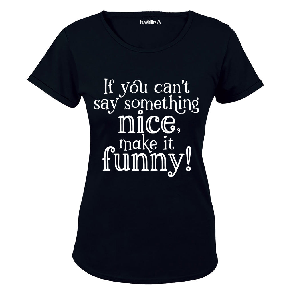 If You Can't Say Something Nice - Ladies - T-Shirt