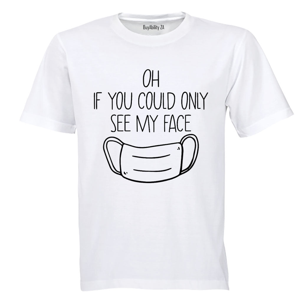 If You Could See My Face! - Adults - T-Shirt