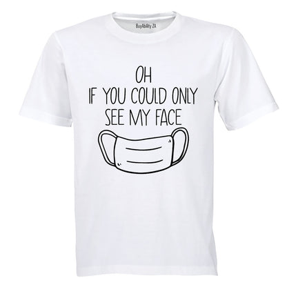 If You Could See My Face! - Adults - T-Shirt