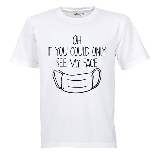 If You Could See My Face! - Adults - T-Shirt