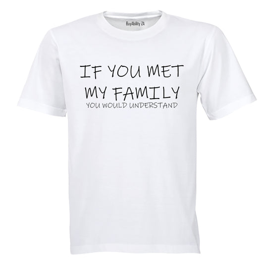 If you met my Family... You would Understand! - Kids T-Shirt