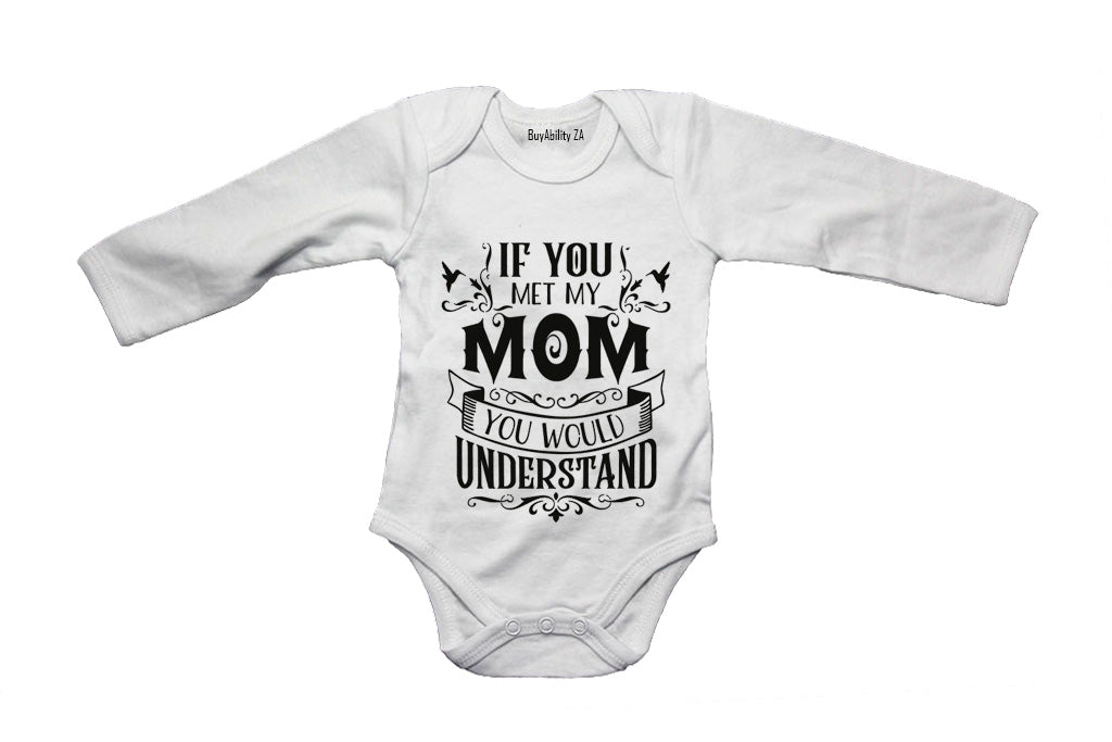 If you met my Mom - you would understand.. - Baby Grow