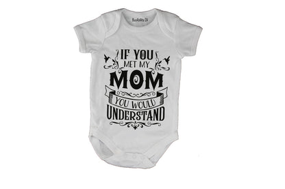 If you met my Mom - you would understand.. - Baby Grow