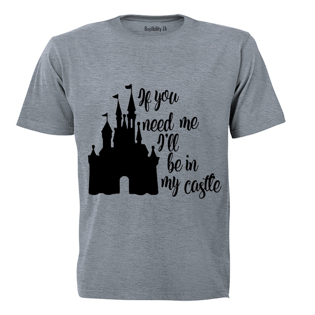 If You Need Me - I'll Be in My Castle! - Kids T-Shirt