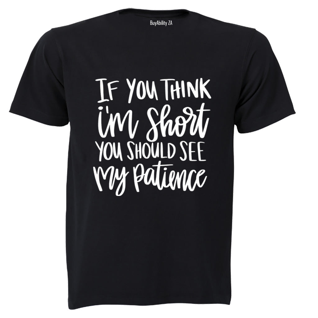 If You Think I'm Short - Adults - T-Shirt - BuyAbility