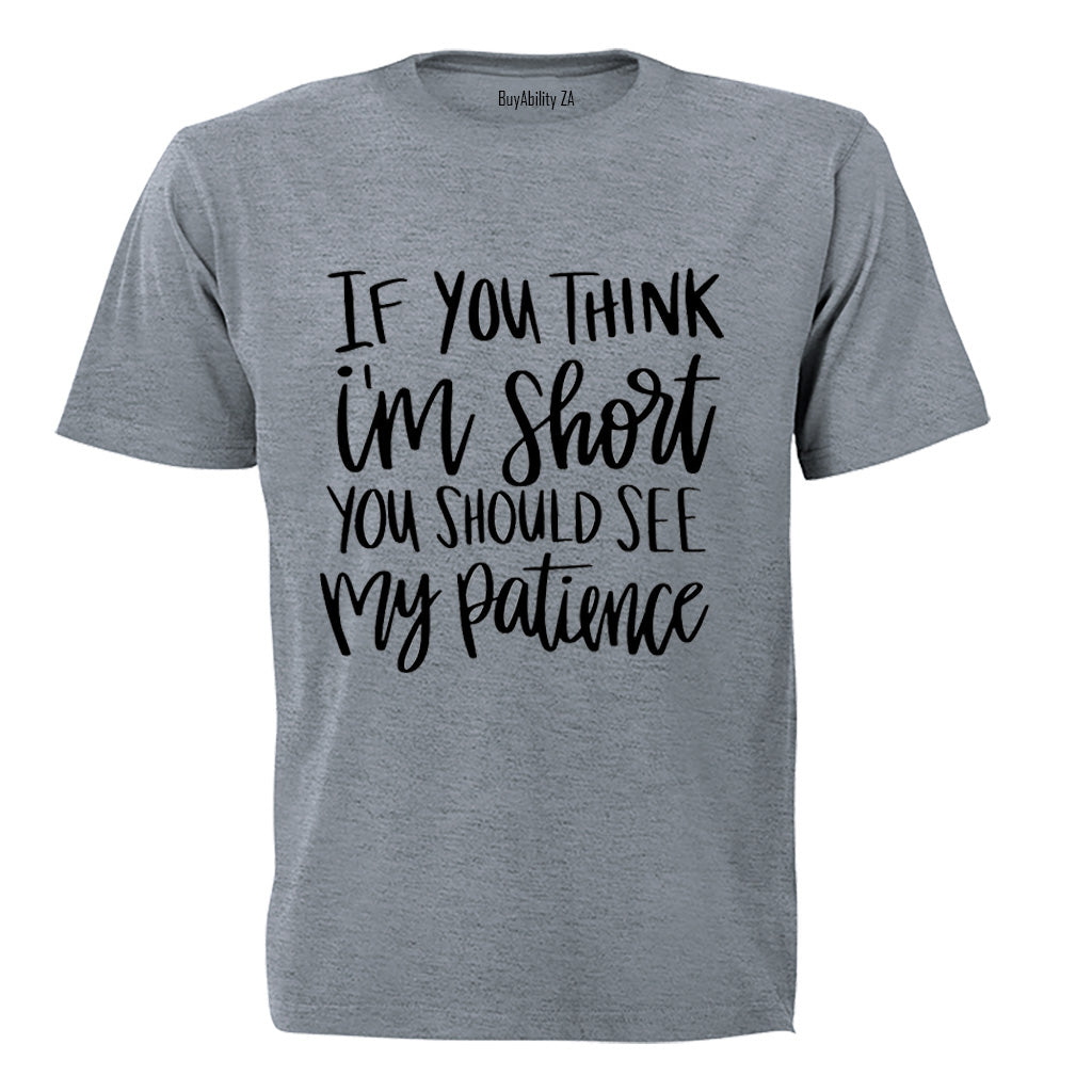 If You Think I'm Short - Adults - T-Shirt - BuyAbility