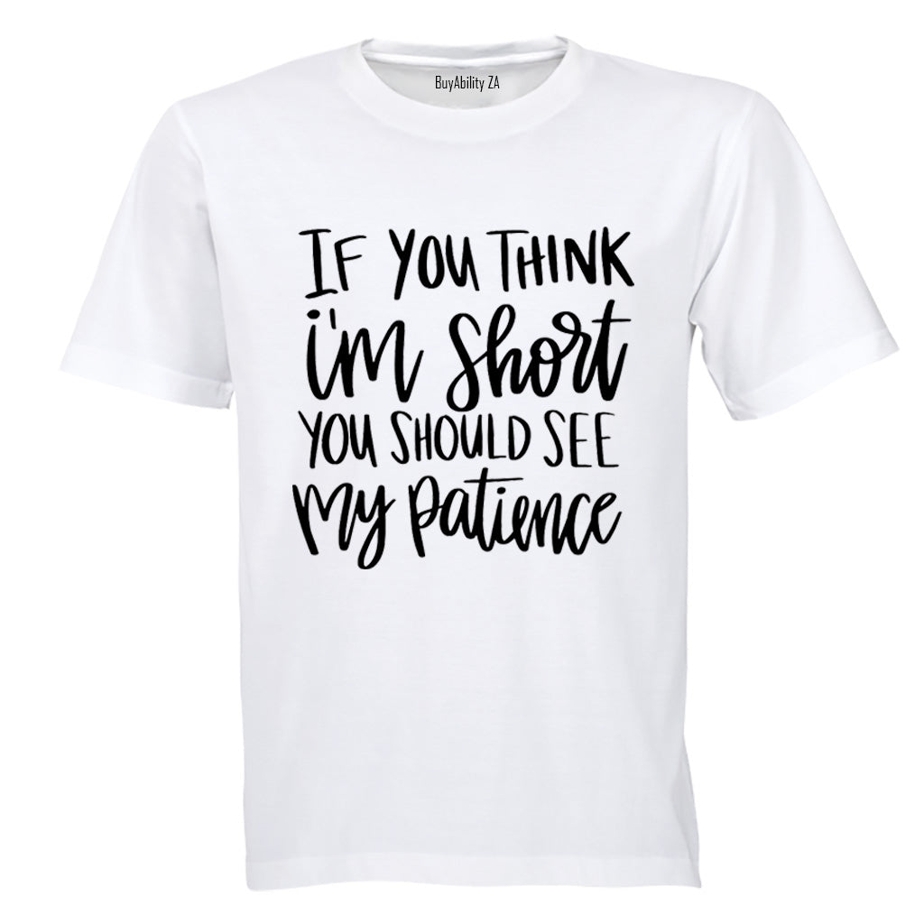 If You Think I'm Short - Adults - T-Shirt - BuyAbility