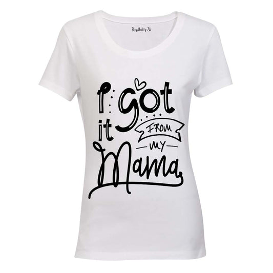 I Got it from my Mama! - Ladies - T-Shirt - BuyAbility