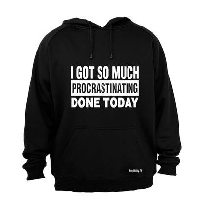 I Got So Much Procrastinating Done Today! - Hoodie