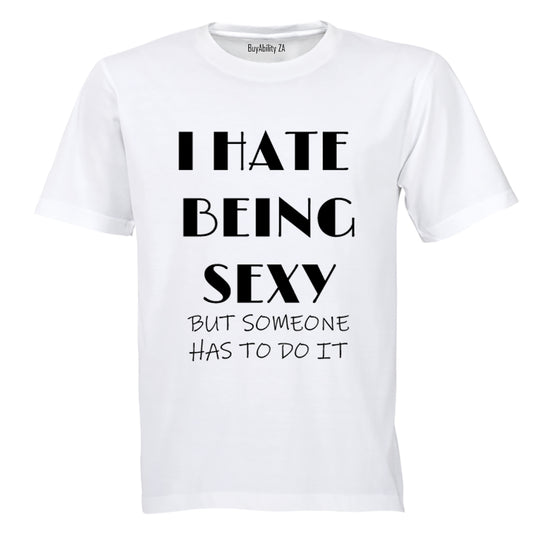 I Hate Being SEXY... - Adults - T-Shirt