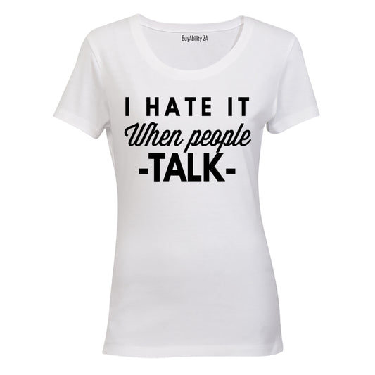I Hate It When People Talk - Ladies - T-Shirt - BuyAbility