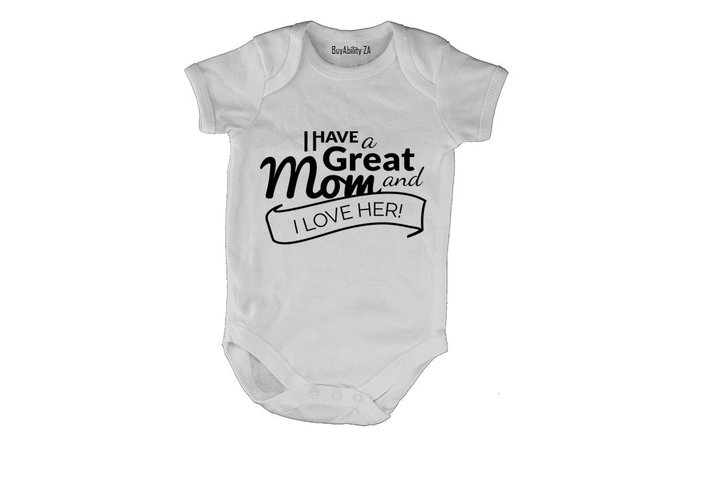 I have a Great Mom - and I Love Her - Baby Grow