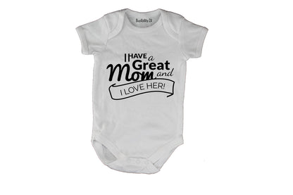 I have a Great Mom - and I Love Her - Baby Grow