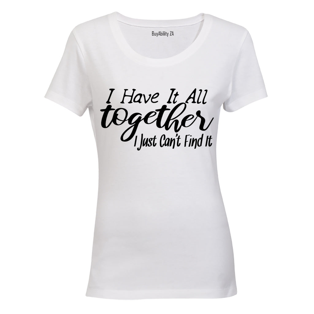 I Have It All Together - Just Can't Find It - Ladies - T-Shirt - BuyAbility