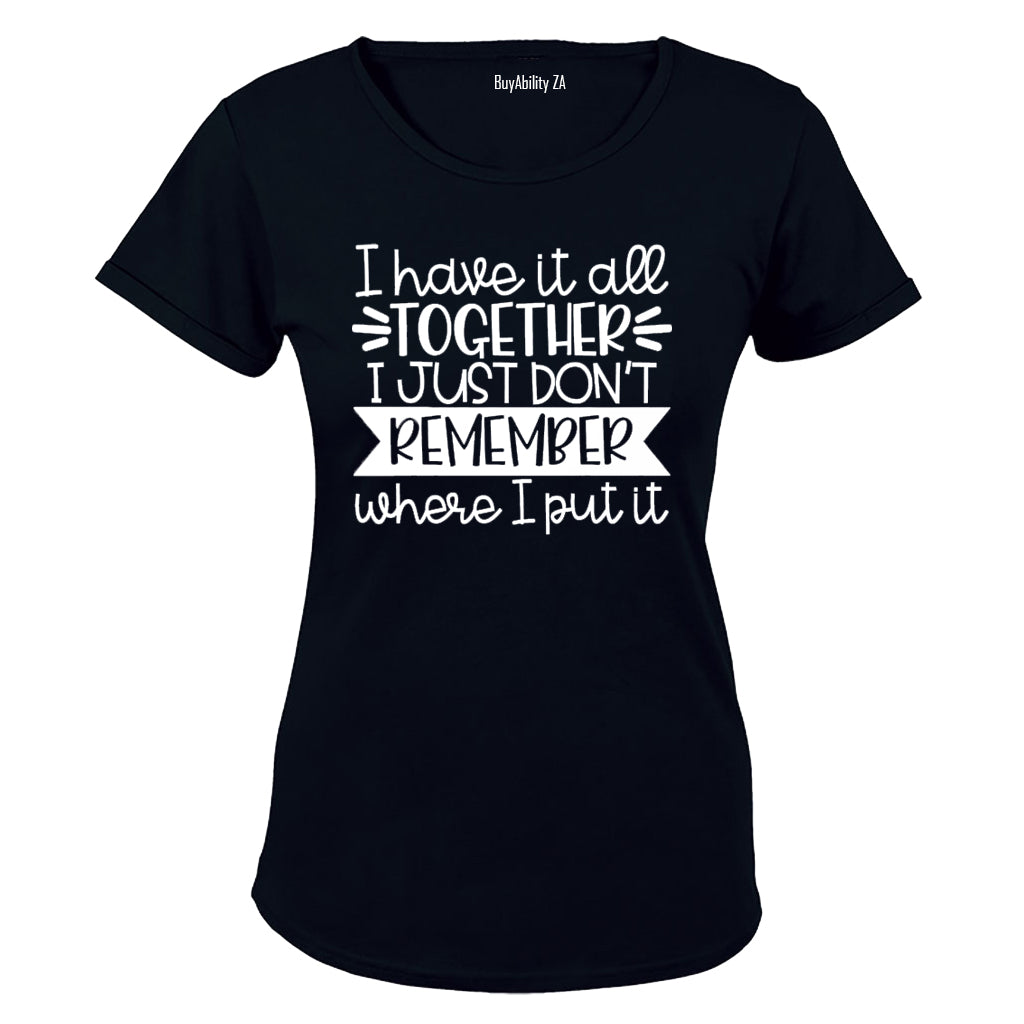 I have it all together - I Just Don't Remember Where I Put It! - Ladies - T-Shirt