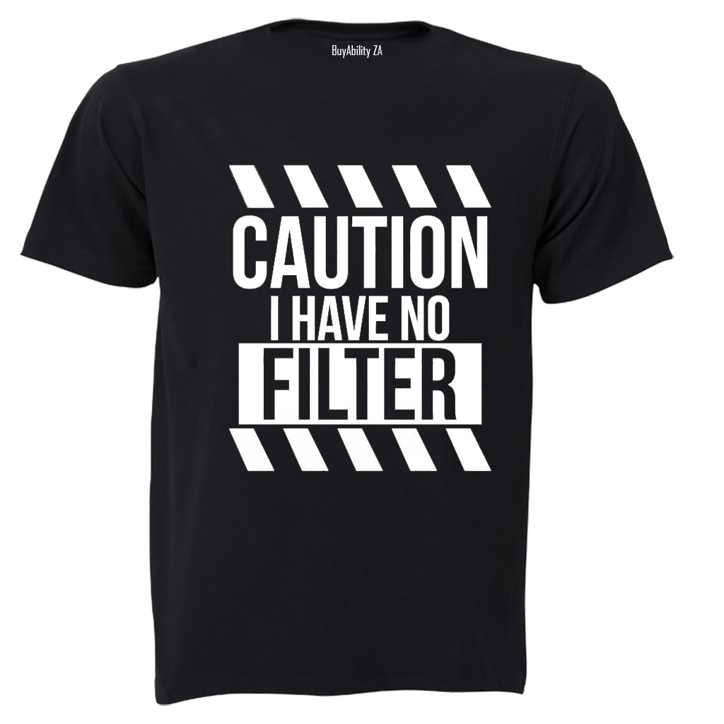 I Have No Filter - Adults - T-Shirt - BuyAbility