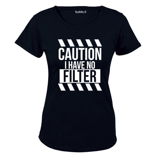 I Have No Filter - Ladies - T-Shirt