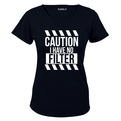 I Have No Filter - Ladies - T-Shirt
