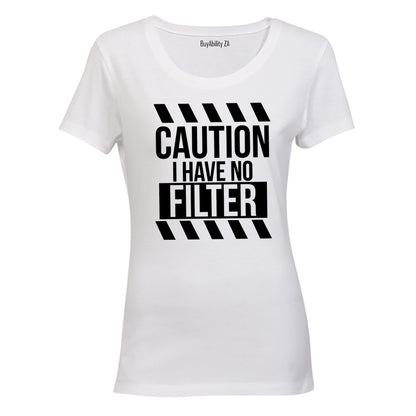 I Have No Filter - Ladies - T-Shirt