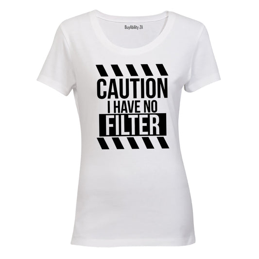 I Have No Filter - Ladies - T-Shirt
