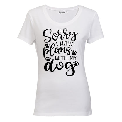 I Have Plans With My DOG - Ladies - T-Shirt