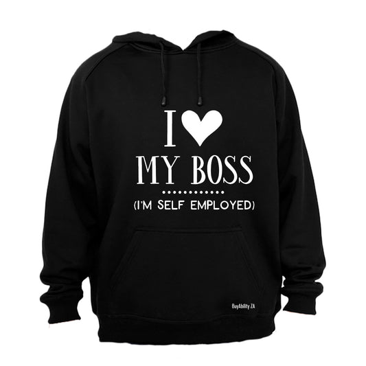 I Love My Boss - I'm Self Employed - Hoodie