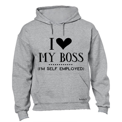 I Love My Boss - I'm Self Employed - Hoodie