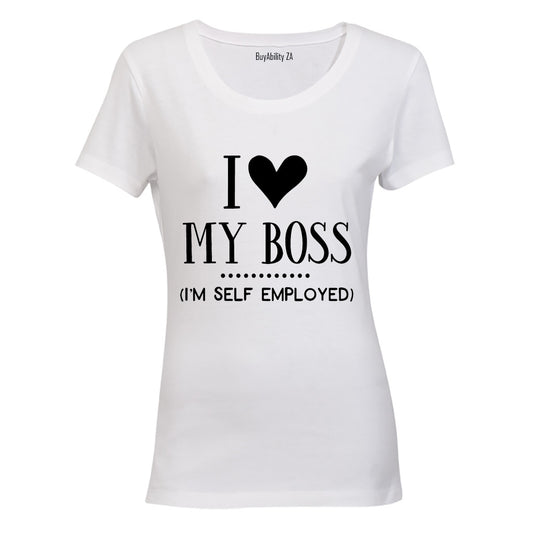 I Love My Boss - I'm Self Employed - Ladies - T-Shirt