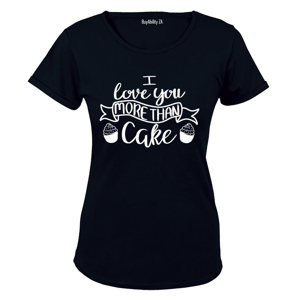 I Love You More Than Cake - Valentine Inspired - Ladies - T-Shirt