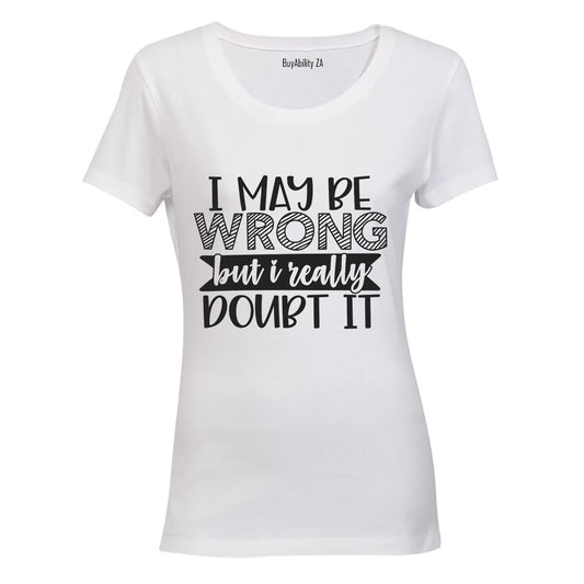I May Be Wrong - Really Doubt It - Ladies - T-Shirt