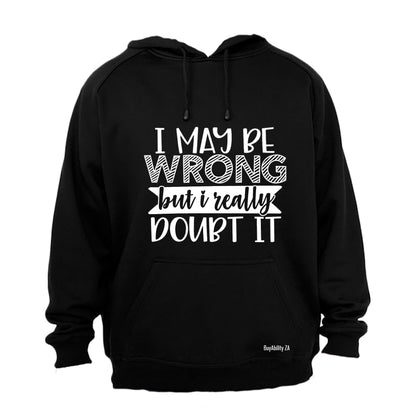 I May Be Wrong - Really Doubt It - Hoodie