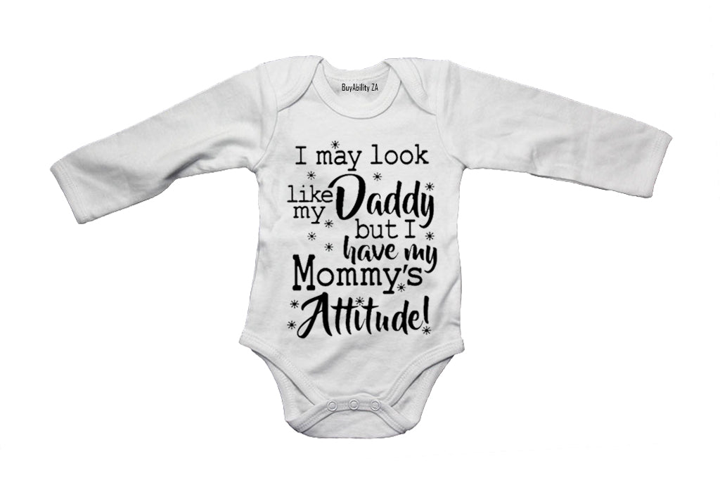 I May Look Like My Daddy, Mommys Attitude!  - Baby Grow
