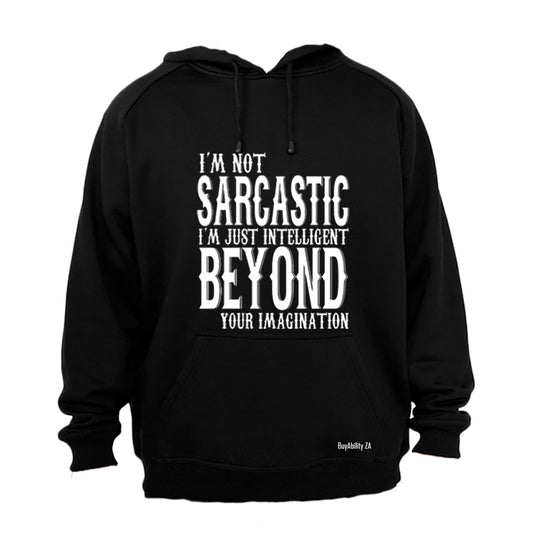 I'm not Sarcastic... - Hoodie