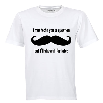I Mustache You A Question.. - Adults - T-Shirt
