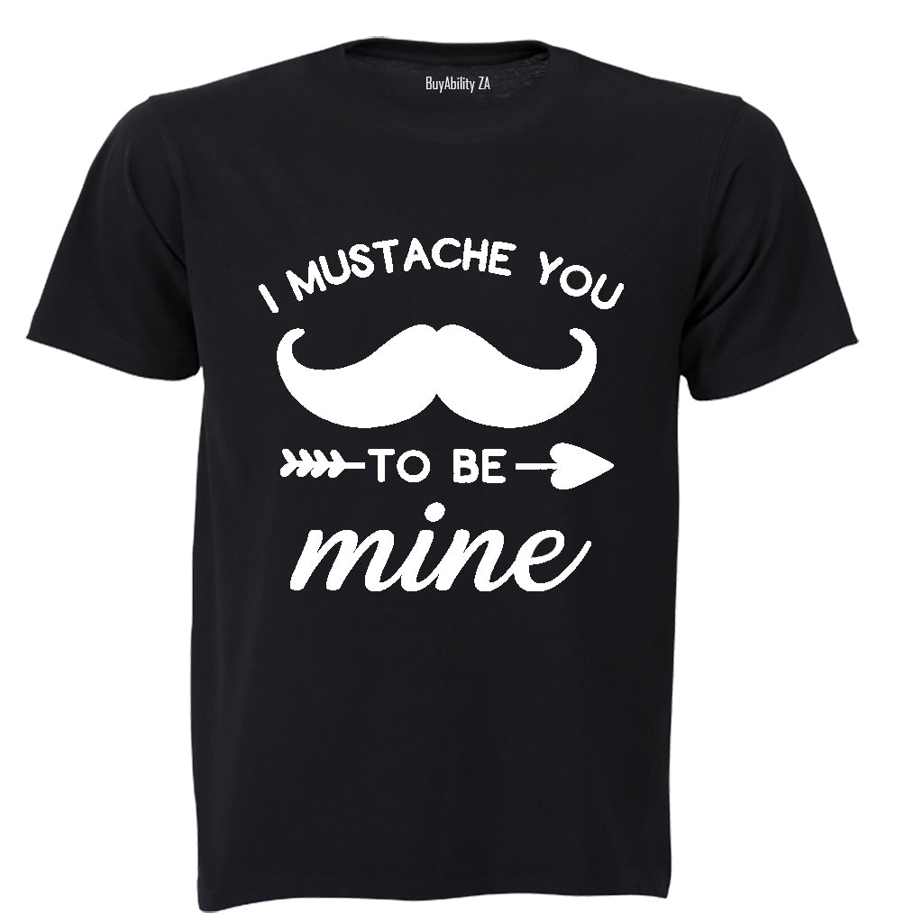 I Mustache You to be Mine - Adults - T-Shirt