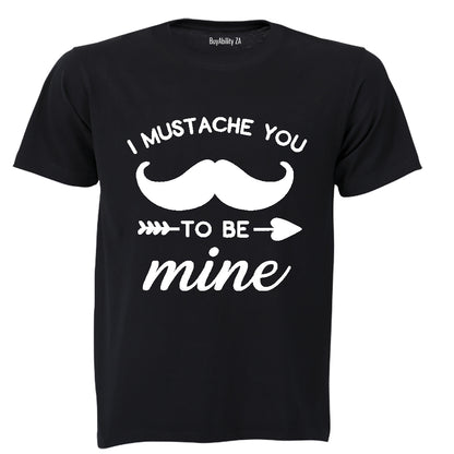 I Mustache You to be Mine - Adults - T-Shirt
