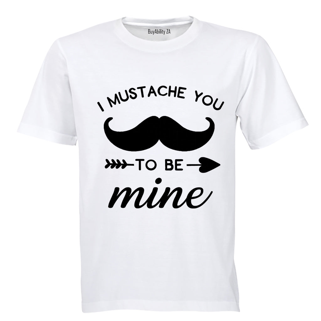 I Mustache You to be Mine - Adults - T-Shirt