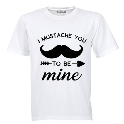 I Mustache You to be Mine - Adults - T-Shirt
