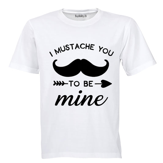 I Mustache You to be Mine - Adults - T-Shirt
