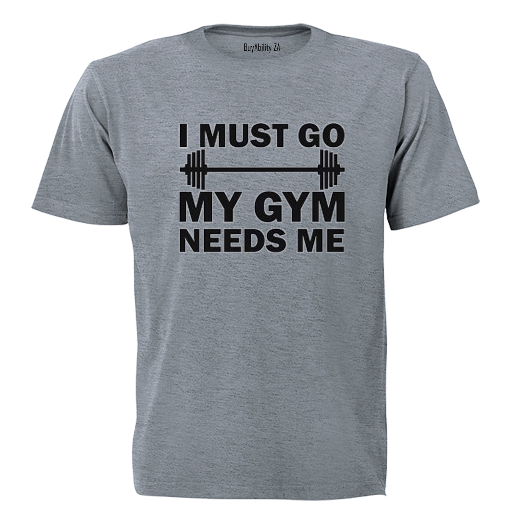 I must Go - My Gym Needs Me - Adults - T-Shirt - BuyAbility