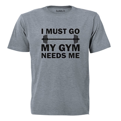 I must Go - My Gym Needs Me - Adults - T-Shirt - BuyAbility