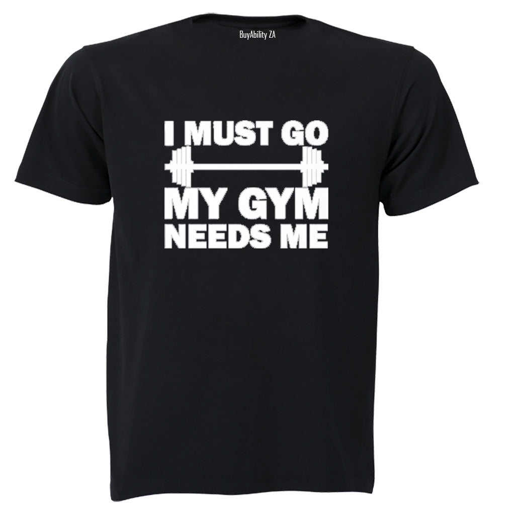 I must Go - My Gym Needs Me - Adults - T-Shirt - BuyAbility
