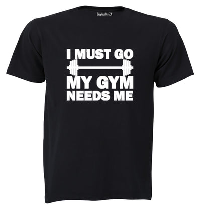 I must Go - My Gym Needs Me - Adults - T-Shirt - BuyAbility