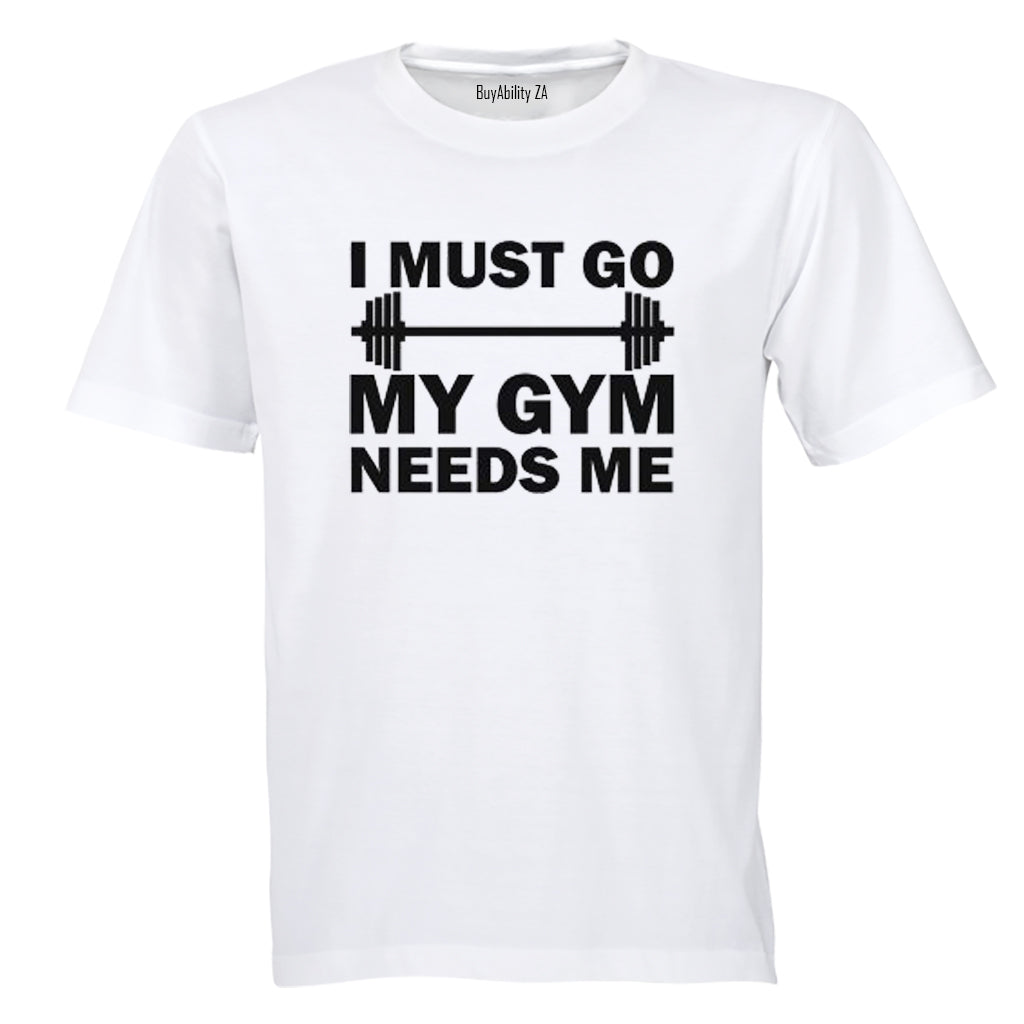 I must Go - My Gym Needs Me - Adults - T-Shirt - BuyAbility