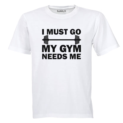 I must Go - My Gym Needs Me - Adults - T-Shirt - BuyAbility